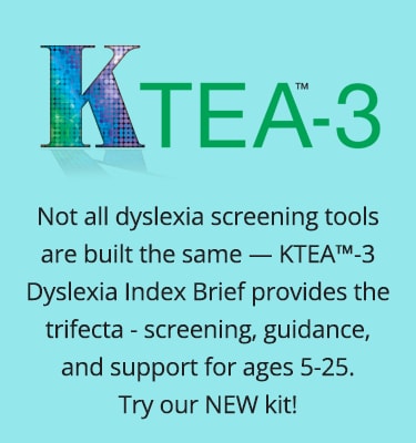KTEA-3: Not all dyslexia screening tools are built the same -- KTEA-3 Dyslexia Index Brief provides the trifecta - screening, guidance, and support for ages 5-25. Learn more.